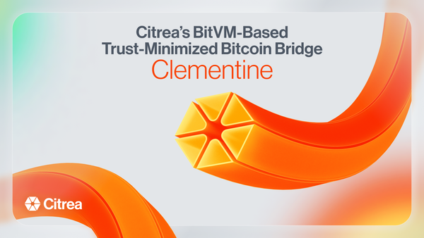 Citrea's BitVM-Based Bitcoin Bridge - Clementine's Latest Design